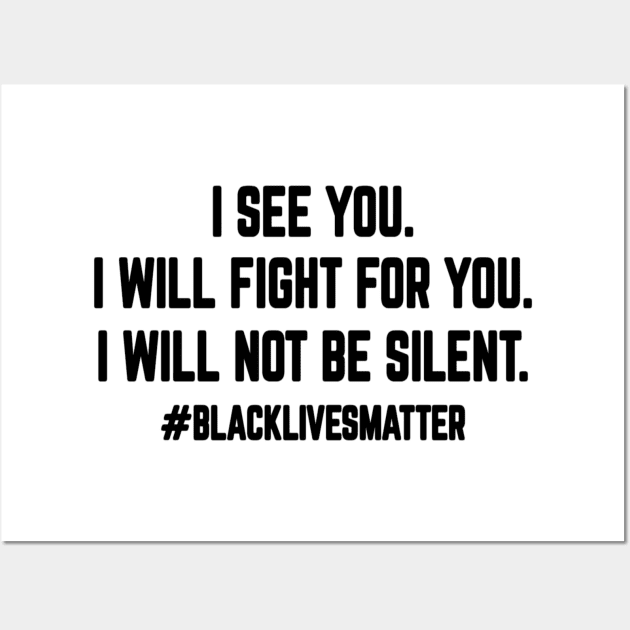 I see you, I will fight for you, I will not be silent, Black Lives Matter Wall Art by Fmk1999